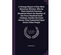 Anonymous A Strange Report of Sixe Most Notorious Witches, Who by Th (Tascabile)