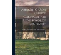 Anonymous Abhráin Grádh Chúige Connacht Or Love Songs of Connacht (Tascabile)