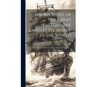 Anonymous An Account of The Great Eastern, the Largest Steams (Copertina rigida)