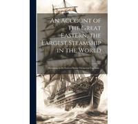 Anonymous An Account of The Great Eastern, the Largest Steams (Copertina rigida)