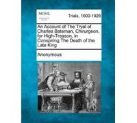 Anonymous An Account of the Tryal of Charles Bateman, Chirurgeon, fo (Tascabile)