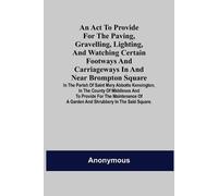Anonymous An Act to Provide for the Paving, Gravelling, Lighting, an (Tascabile)
