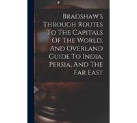 Anonymous Anony Bradshaw's Through Routes To The Capitals Of The Wor (Tascabile)