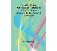 Anonymous Anony Cassell's History of England (Volume 1); From the Roman I (Book)
