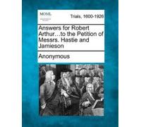 Anonymous Answers for Robert Arthur...to the Petition of Messrs. Has (Tascabile)