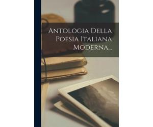 Anonymous Antologia Della Poesia Italiana Moderna... (Tascabile)