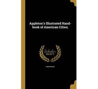 Anonymous Appleton's Illustrated Hand-book of American Cities (Copertina rigida)