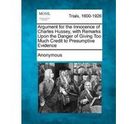 Anonymous Argument for the Innocence of Charles Hussey, with Remarks (Tascabile)