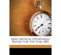 Anonymous Army Medical Department Report for the Year 1881 (Tascabile)