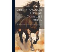 Anonymous Arte De Amansar I Domar Caballos I Mulos (Copertina rigida)