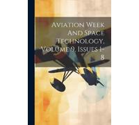 Anonymous Aviation W nd Space Technology, Volume 9, Issues 1-8 (Tascabile)