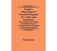 Anonymous Beadle'S Dime Book Of Practical Etiquette For Ladies And G (Tascabile)