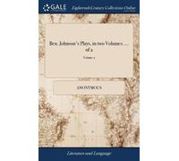 Anonymous Ben. Johnson's Plays, in two Volumes. ... of 2; Vol (Copertina rigida)