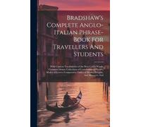 Anonymous Bradshaw's Complete Anglo-Italian Phrase-book for T (Copertina rigida)
