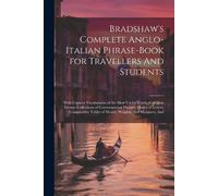 Anonymous Bradshaw's Complete Anglo-Italian Phrase-book for Travelle (Tascabile)