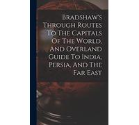 Anonymous Bradshaw's Through Routes To The Capitals Of The Wo (Copertina rigida)
