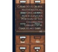 Anonymous Catalogue of the Mathematical, Historical and Misce (Copertina rigida)