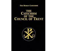 The Catechism of the Council of Trent by Anonymous