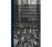 Anonymous Catlin's Notes of Eight Years' Travels and Residenc (Copertina rigida)