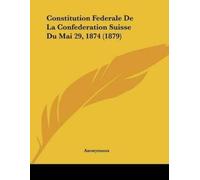 Anonymous Constitution Federale De La Confederation Suisse Du Mai 29 (Tascabile)