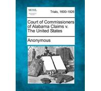Anonymous Court of Commissioners of Alabama Claims V. the United Sta (Tascabile)