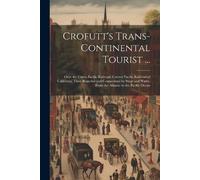 Anonymous Crofutt's Trans-Continental Tourist ... (Tascabile)