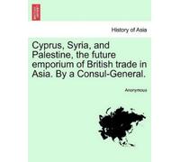 Anonymous Cyprus, Syria, and Palestine, the Future Emporium of Briti (Tascabile)