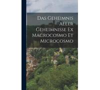 Anonymous Das Geheimnis Aller Geheimnisse Ex Macrocosmo Et Mi (Copertina rigida)