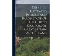 Anonymous Debrett's Illustrated Peerage And Baronetage Of The United (Tascabile)