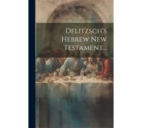 Anonymous Delitzsch's Hebrew New Testament... (Tascabile)