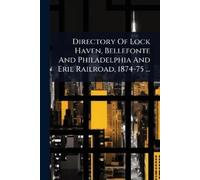 Anonymous Directory Of Lock Haven, Bellefonte And Philadelphia And E (Tascabile)