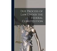 Anonymous Due Process of Law Under the Federal Constitution (Tascabile)