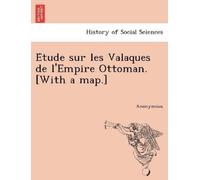 Anonymous E Tude Sur Les Valaques de L'Empire Ottoman. [With a Map.] (Tascabile)