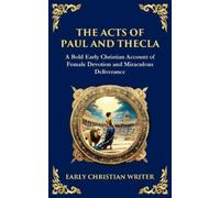 Anonymous Early Christian Writer The Acts of Paul and Thecla (Tascabile)