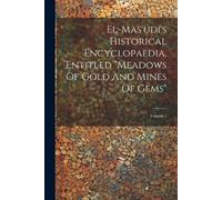 Anonymous El-mas'údí's Historical Encyclopaedia, Entitled "meadows O (Tascabile)