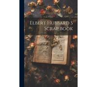 Anonymous Elbert Hubbard S Scrap Book (Tascabile)