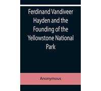Anonymous Ferdinand Vandiveer Hayden and the Founding of the Yellows (Tascabile)