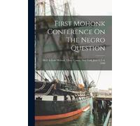 Anonymous First Mohonk Conference On The Negro Question (Tascabile)