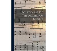 Anonymous Folk Songs Of The American Negro (Tascabile)