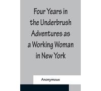 Anonymous Four Years in the Underbrush Adventures as a Working Woman (Tascabile)