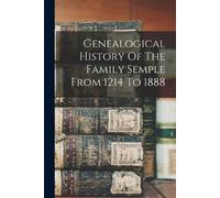 Anonymous Genealogical History Of The Family Semple From 1214 To 188 (Tascabile)
