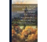 Anonymous Généalogie De La Maison Du Hamel, Dressée Sur Titres Origi (Tascabile)
