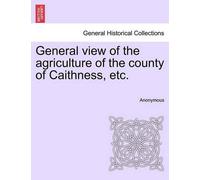 Anonymous General view of the agriculture of the county of Caithness (Tascabile)