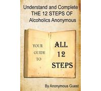 Anonymous Guest Understand and Complete The 12 Steps of Alcoholics A (Tascabile)