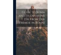 Anonymous Guide to Bonn and Its Environs [Tr. From Der Fremde (Copertina rigida)