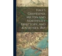Anonymous Hall's Gravesend, Milton And Northfleet Directory, (Copertina rigida)