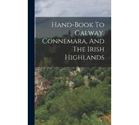 Anonymous Hand-book To Galway, Connemara, And The Irish Highlands (Tascabile)
