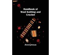 Anonymous Handbook of Wool Knitting and Crochet (Tascabile)