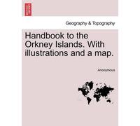Anonymous Handbook to the Orkney Islands. with Illustrations and a M (Tascabile)