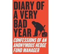 Anonymous Hedge Fund Manager Diary of a Very Bad Year (Tascabile)